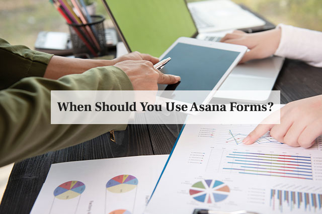When Should You Use Asana Forms